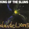 King of the Slums - Dandelions
